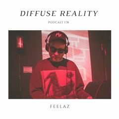 Diffuse Reality Podcast 178 : Feelaz