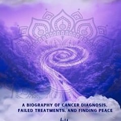 🍠[PDF-EPub] Download The Spiraling Road A Biography of Cancer Diagnosis Failed Treatments a 🍠