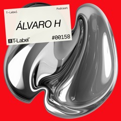 T-LABEL | Podcast #158 | Álvaro H