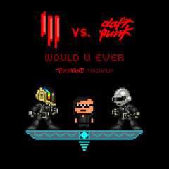 Skrillex Vs. Daft Punk - Would U Ever (Too Kind Mashflip)