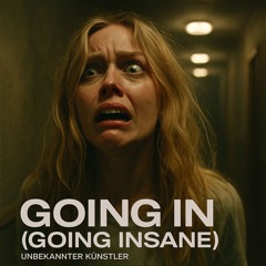 Going In (Going Insane)