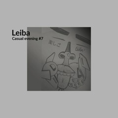 Casual Evening #7 w/ Leiba