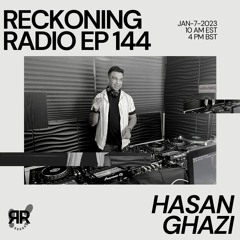Reckoning Radio EP 144 - Hasan Ghazi