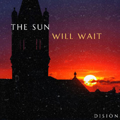 The Sun Will Wait