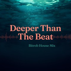 Deeper Than The Beat (Bitrob House Mix)