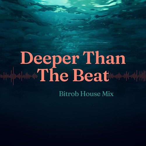 Deeper Than The Beat (Bitrob House Mix)