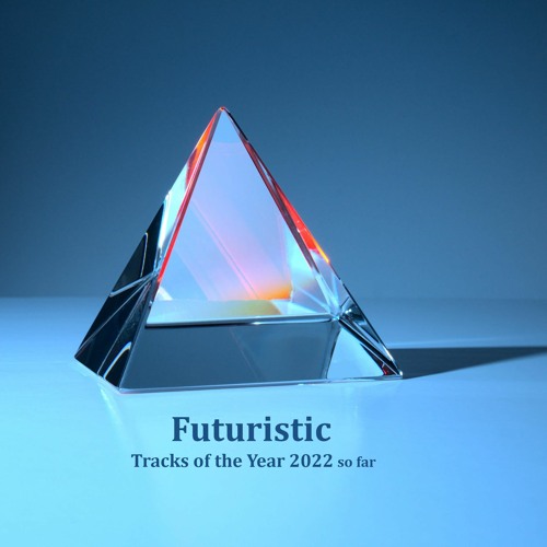 Futuristic(Future Sounds) Tracks of the Year 2022 so far