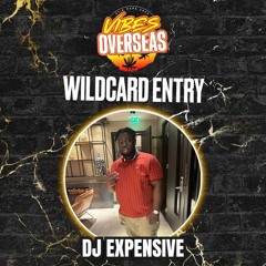 #VIBESOVERSEAS - DJ Expensive Wildcard Mix
