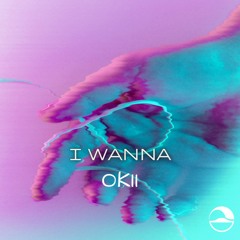 Okii - I Wanna (Original Mix)