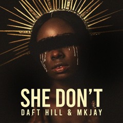 Daft Hill & MKJAY | She Don't