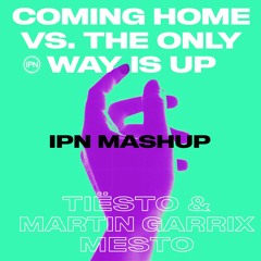 Tiësto & Martin Garrix, Mesto - The Only Way Is Up vs. Coming Home (IPN Mashup)