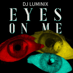 EYES ON ME - DJ LUMINIX