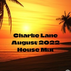 Charlie Lane August 2022 House Mix