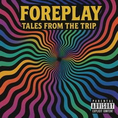 FOREPLAY - TALES FROM THE TRIP