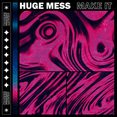 Huge Mess - Make It
