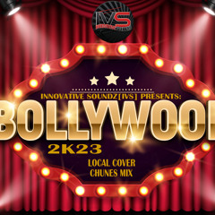 Innovative Soundz[IVS] Presents: "Bollywood 2K23 Local Cover Chunes Mix"