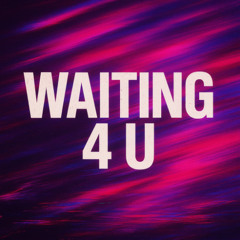 WAITING 4 U