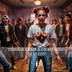 Teenage Crime X On My Mind (DJ KJ EDIT) [It's Filterd Due To Coppyright]