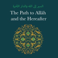 Part 1 - The Path to Allah and the Hereafter- Explanation by Shaykh Dr. Khalid Adh-Dhafiri حفظه الله