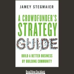 [DOWNLOAD] PDF 📭 A Crowdfunder's Strategy Guide: Build a Better Business by Building