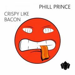 Phill Prince - Crispy Like Bacon