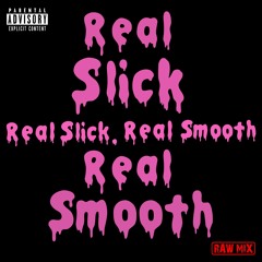 Real Slick, Real Smooth