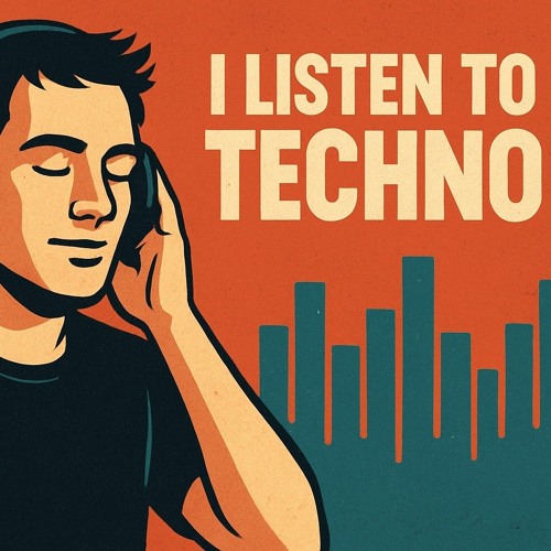 I Listen To Techno We Listen To Techno