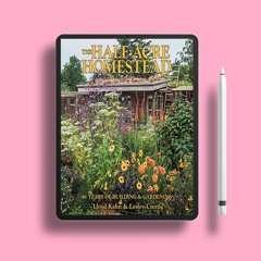 The Half-Acre Homestead: 46 Years of Building and Gardening. No Charge [PDF]