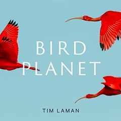READ KINDLE 📒 Bird Planet: A Photographic Journey by  Tim Laman [KINDLE PDF EBOOK EP