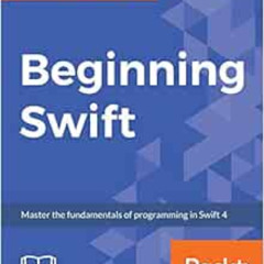 [Access] EPUB 📂 Beginning Swift: Master the fundamentals of programming in Swift 4 b