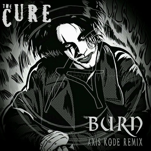 The Cure -Burn (Axis Kode Remix)