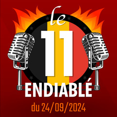 Le 11 ENDIABLÉ du 24/09/2024 (Épisode 23)