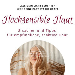 Hochsensible Haut - Ursachen & Tipps für empfindliche, reaktive Haut