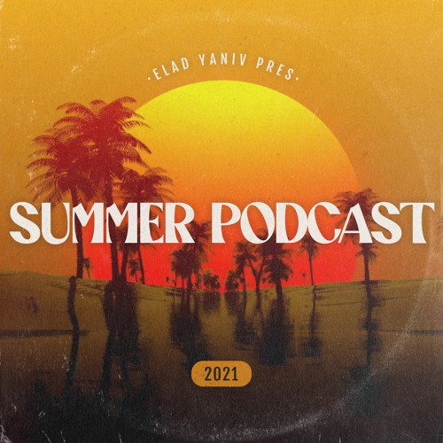 Elad Yaniv - Summer Podcast 2021