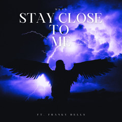 Stay Close To Me