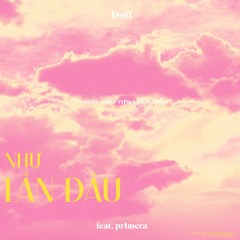 như lần đầu (ft. pr1mera)