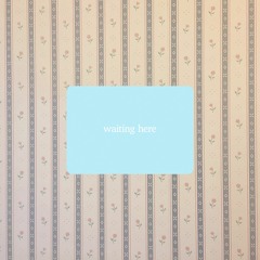 Waiting Here