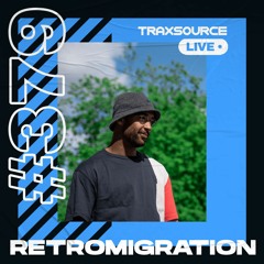 Traxsource LIVE! #379 with Retromigration