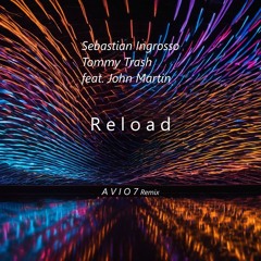 Sebastian Ingrosso, Tommy Trash feat. John Martin - Reload (A V I O 7 Remix) Bootleg