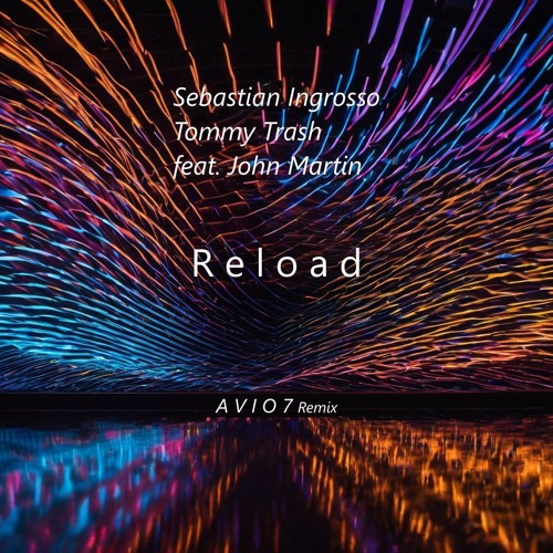Sebastian Ingrosso, Tommy Trash feat. John Martin - Reload (A V I O 7 Remix) Bootleg