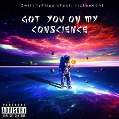 Got You On My Conscience- ZwitchyFlipp [Feat: ItzLandon]