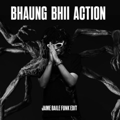BHAUNG BHII ACTION ( JAME BAILE FUNK EDIT )