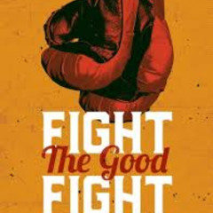 Fight the good fight