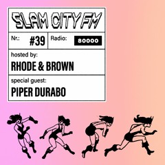 Slam City FM 39 | w/ Piper Durabo + Rhode & Brown | via Radio 80000