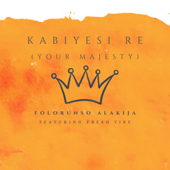 Kabiyesi Re (Your Majesty)