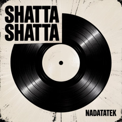 Shatta Shatta - NADATATEK [SHATTACORE]