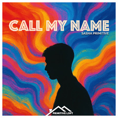 Sasha PRimitive - Call My Name