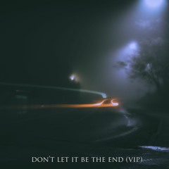 Don't Let It Be The End (VIP) Free DL - Thanks for 8K