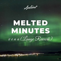 v e n n - Melted Minutes (Lauge Rework)