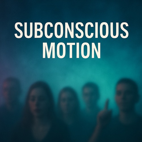 Subconscious Motion